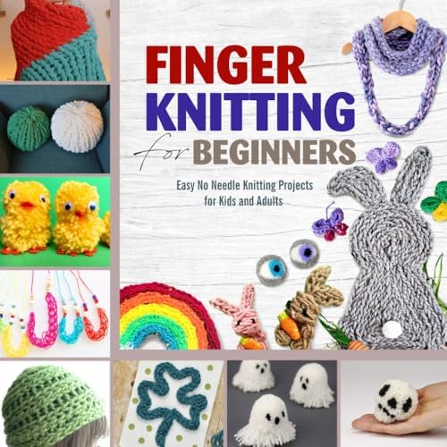 Finger Knitting for Beginners: Easy No Needle Knitting Projects for Kids and Adults by Unknown
