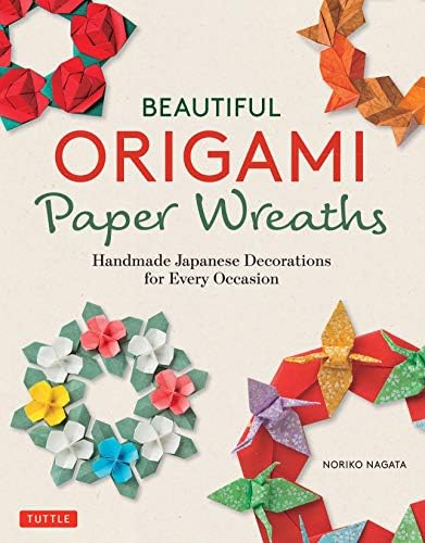 Beautiful Origami Paper Wreaths: Handmade Japanese Decorations for Every Occasion (Tuttle Specials) by Unknown