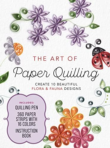 The Art of Paper Quilling Kit: Create 10 Beautiful Flora and Fauna Designs - Includes: Quilling Pen, 360 Paper Strips with 16 Colors, Instruction Book by Unknown