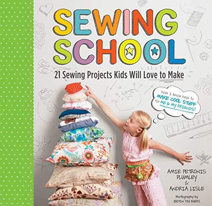 Sewing School ®: 21 Sewing Projects Kids Will Love to Make by Unknown